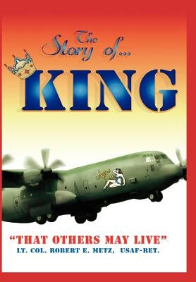 The Story of ... King: That Others May Live by Metz, Robert E.