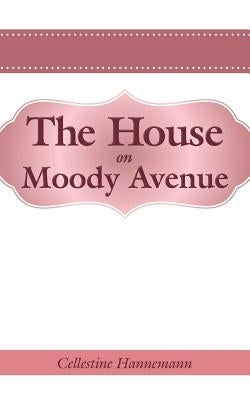 The House on Moody Avenue by Hannemann, Cellestine