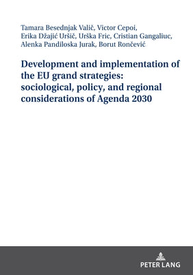 Development and Implementation of the EU Grand Strategies: Sociological, Policy, and Regional Considerations of Agenda 2030 by Rončevic, Borut