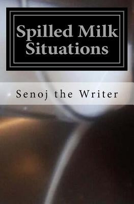 Spilled Milk Situations: Urban Erotic Tales by Writer, Senoj the