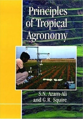 Principles of Tropical Agronomy by Azam-Ali, Sayed