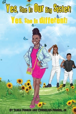 Yes, She Is Our Big Sister! Yes, She is Different! by Fenner, Tamia
