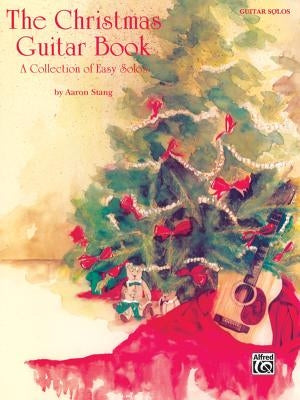 The Christmas Guitar Book: A Collection of Easy Solos by Stang, Aaron