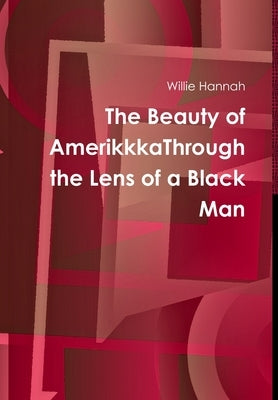 The Beauty of AmerikkkaThrough the Lens of a Black Man by Hannah, Willie
