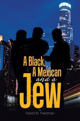 A Black, a Mexican and a Jew by Freedman, Robert M.