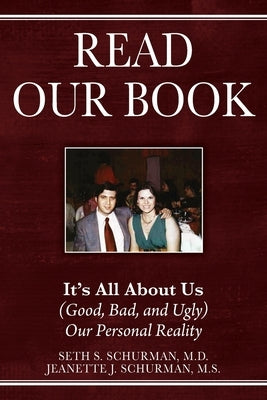 Read Our Book: It's All About Us (Good, Bad, and Ugly) Our Personal Reality by Schurman, Seth S.