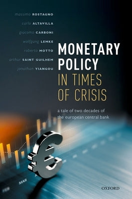 Monetary Policy in Times of Crisis: A Tale of Two Decades of the European Central Bank by Rostagno, Massimo