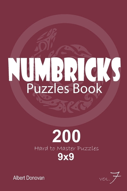 Numbricks - 200 Hard to Master Puzzles 9x9 (Volume 7) by Donovan, Albert