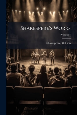 Shakespere's Works; Volume 4 by Shakespeare, William