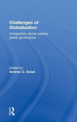 Challenges of Globalization: Immigration, Social Welfare, Global Governance by Sobel, Andrew