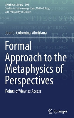 Formal Approach to the Metaphysics of Perspectives: Points of View as Access by Colomina-Almiñana, Juan J.