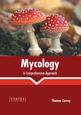 Mycology: A Comprehensive Approach by Carrey, Thomas