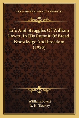 Life and Struggles of William Lovett, in His Pursuit of Bread, Knowledge and Freedom (1920) by Lovett, William