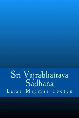 Sri Vajrabhairava Sadhana by Tseten, Lama Migmar