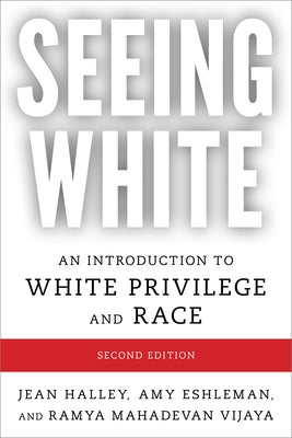 Seeing White: An Introduction to White Privilege and Race, Second Edition by Halley, Jean