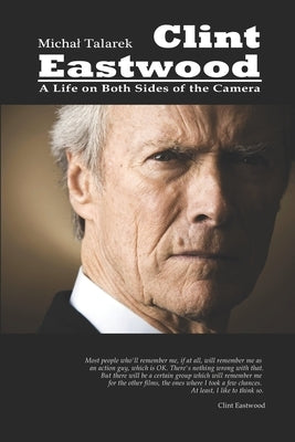 Clint Eastwood: A Life on Both Sides of the Camera by Talarek, Michal