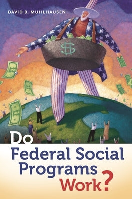 Do Federal Social Programs Work? by Muhlhausen, David