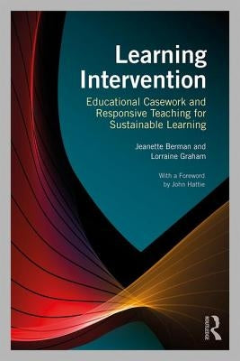 Learning Intervention: Educational Casework and Responsive Teaching for Sustainable Learning by Berman, Jeanette