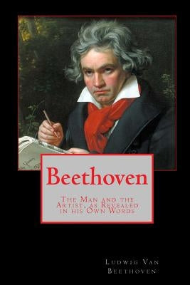 Beethoven: The Man and the Artist, as Revealed in his Own Words by Thomas, Tom
