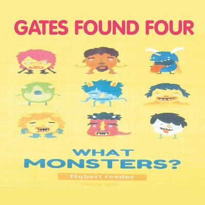 Gates Found Four: What Monsters? by Reeder, Hubert T.