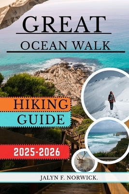 Great Ocean Walk, Australia Hiking Guide 2025-2026 by F. Norwick, Jalyn