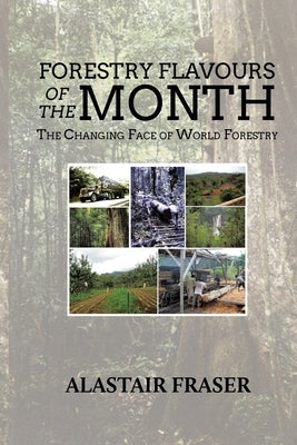 Forestry Flavours of the Month: The Changing Face of World Forestry (New Edition) by Fraser, Alastair