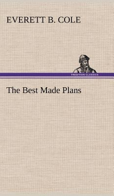 The Best Made Plans by Cole, Everett B.