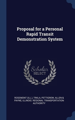 Proposal for a Personal Rapid Transit Demonstration System by Rosemont, Rosemont