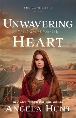 Unwavering Heart: The Story of Rebekah by Hunt, Angela