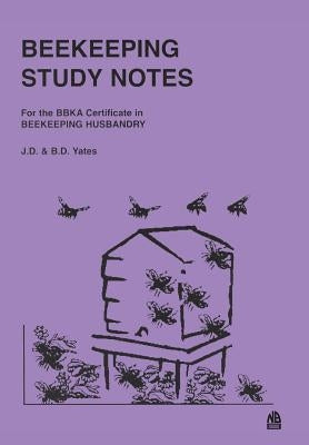Beekeeping Study Notes: BBKA Certificate in Beekeeping Husbandary by Yates, J. D.