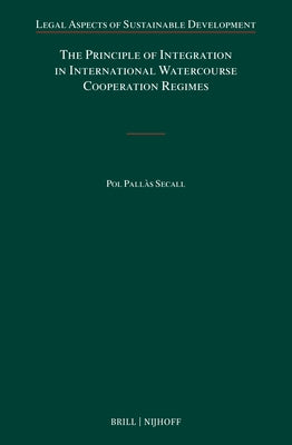 The Principle of Integration in International Watercourse Cooperation Regimes by Pall?s Secall, Pol