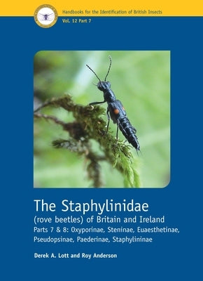 The Staphylinidae (Rove Beetles) of Britain and Ireland Parts 7 and 8: Oxyporinae, Steninae, Euaesthetinae, Pseudopsinae, Paederinae, Staphylininae by Lott, Derek A.