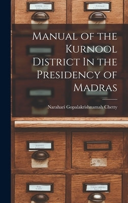 Manual of the Kurnool District In the Presidency of Madras by Gopalakrishnamah Chetty, Narahari (Co