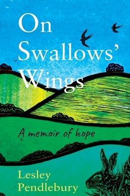 On Swallows' Wings: A memoir of hope by Pendlebury, Lesley