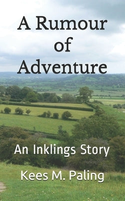 A Rumour of Adventure: An Inklings Story by Paling, Kees M.