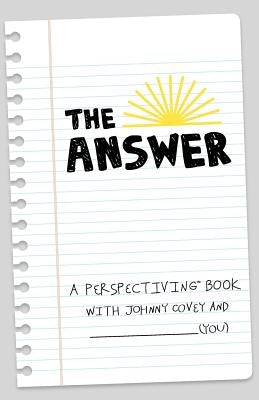 The Answer: A Perspectiving Book by Covey, Johnny