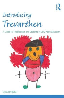 Introducing Trevarthen: A Guide for Practitioners and Students in Early Years Education by Smidt, Sandra