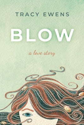 Blow: A Love Story by Ewens, Tracy