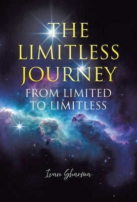 The Limitless Journey: From Limited to Limitless by Sharma, Ivan