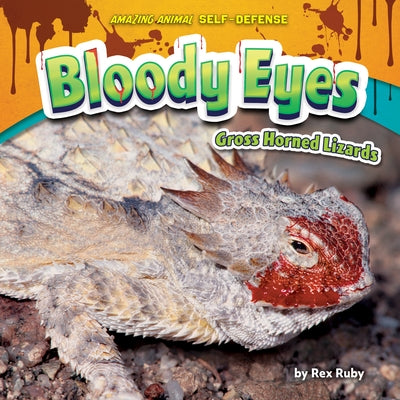 Bloody Eyes: Gross Horned Lizards by Ruby, Rex
