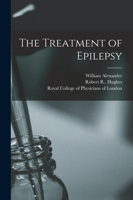 The Treatment of Epilepsy by Alexander, William 1844-1919