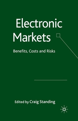 Electronic Markets: Benefits, Costs and Risks by Standing, C.