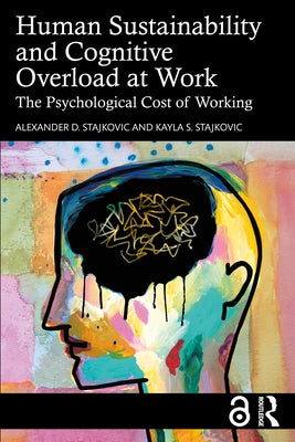 Human Sustainability and Cognitive Overload at Work: The Psychological Cost of Working by Stajkovic, Alexander D.