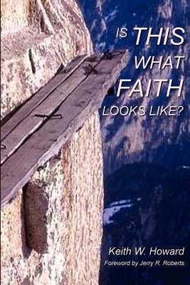 Is This What Faith Looks Like?: A Conversational Journey by Howard, Keith W.