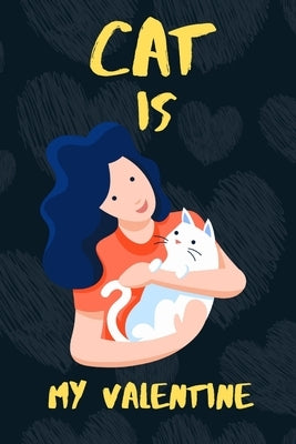 Cat is my Valentine: A perfect Valentine's Day Gift for Cat lovers. by Press House, Hasan