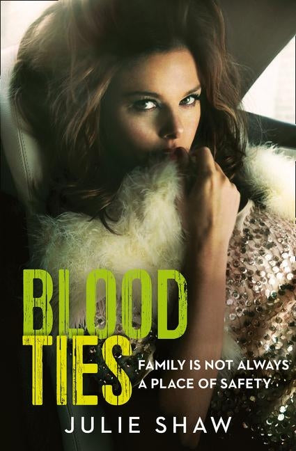 Blood Ties: Family Is Not Always a Place of Safety by Shaw, Julie