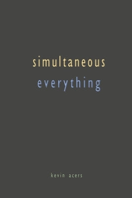 Simultaneous Everything by Acers, Kevin