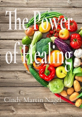 The Power of Healing: How to Reverse Diabetes, High Blood Pressure, and Chronic Illness Naturally by Nagel, Cindy Martin
