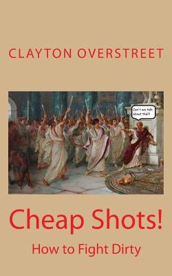 Cheap Shots: How to Fight Dirty by Overstreet, Clayton