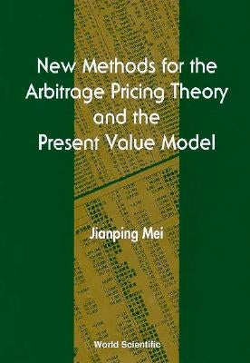 New Methods for the Arbitrage Pricing Theory and the Present Value Model by Mei, Jianping